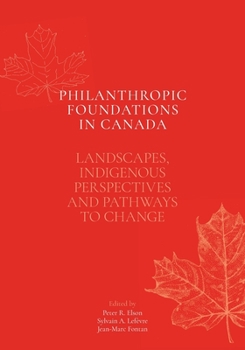 Paperback Philanthropic Foundations in Canada: Landscapes, Indigenous Perspectives and Pathways to Change Book