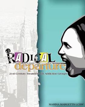 Paperback A Radical Departure: 21st Century Treatment for Addiction Groups Book