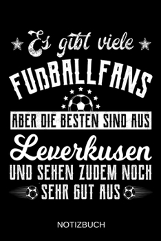 Es gibt viele Fußballfans aber die besten sind aus Leverkusen und sehen zudem noch sehr gut aus: A5 Notizbuch | Liniert 120 Seiten | ... | Muttertag | Namenstag (German Edition)