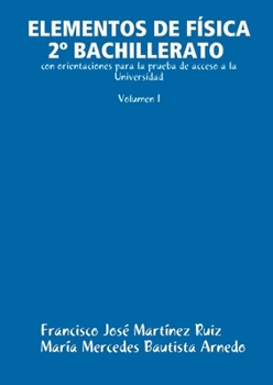 ELEMENTOS DE FÍSICA 2º BACHILLERATO con orientaciones para la prueba de acceso a la Universidad (Volumen I)