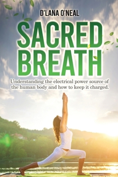Paperback Sacred Breath: Understanding the electrical power source of the human body and how to keep it charged. Book