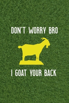 Paperback Don't Worry Bro I Goat Your Back: All Purpose 6x9 Blank Lined Notebook Journal Way Better Than A Card Trendy Unique Gift Green Grass Goat Book