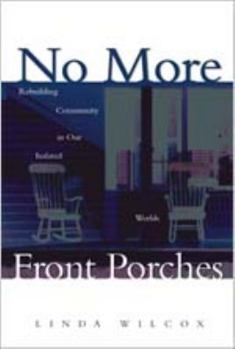 Paperback No More Front Porches: Rebuilding Community in Our Isolated Worlds Book