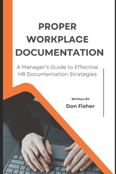 Paperback Proper Workplace Documentation: A Manager's Guide to Effective HR Documentation Strategies Book