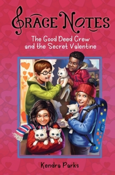 The Good Deed Crew and the Secret Valentine - Book #3 of the Grace Notes