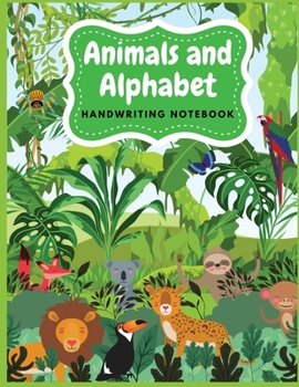 Paperback Animals and Alphabet Handwriting Notebook: Tracing Alphabet for Preschoolers Practice Book - A Captivating Animals and Alphabet Tracing Letters Workbo Book