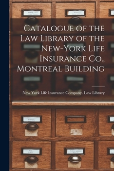 Paperback Catalogue of the Law Library of the New-York Life Insurance Co., Montreal Building [microform] Book