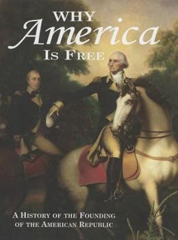 Hardcover Why America is Free: A History of the Founding of the American Republic, 1750-1800 Book