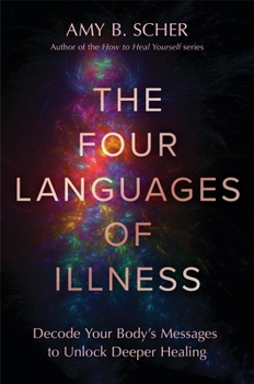 Hardcover The Four Languages of Illness: Decode Your Body's Messages to Unlock Deeper Healing Book