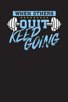 Paperback When Others Quit Keep Going: Daily Workout & Exercise Log Book - Exercise Journal Book