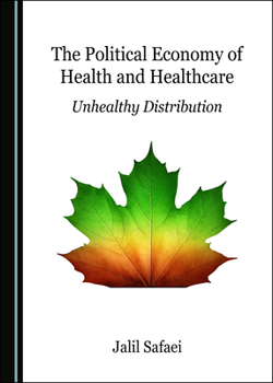 Hardcover The Political Economy of Health and Healthcare: Unhealthy Distribution Book