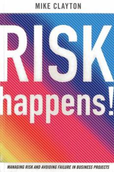 Paperback Risk Happens!: Managing Risk and Avoiding Failure in Business Projects Book