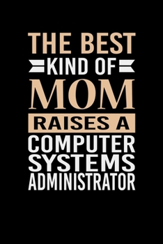 Paperback The Best Kind Of Mom Raises A Computer Systems Administrator: Mother's day Computer Systems Administrator Mom Writing Journal Lined, Diary, Notebook ( Book
