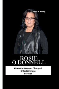 Paperback Rosie O'Donnell: How One Woman Changed Entertainment Forever Book