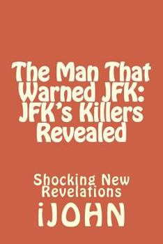Paperback The Man That Warned JFK: JFK's Killers Revealed: Shocking New Revelations Book