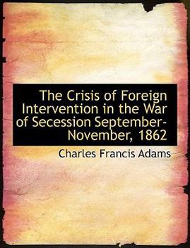 Paperback The Crisis of Foreign Intervention in the War of Secession September-November, 1862 [Large Print] Book