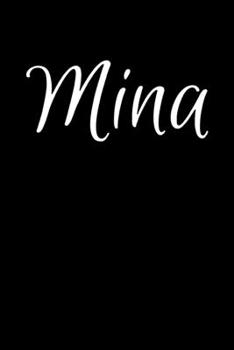 Mina: Notebook Journal for Women or Girl with the name Mina - Beautiful Elegant Bold & Personalized Gift - Perfect for Leaving Coworker Boss Teacher ... or Graduation - 6x9 Diary or A5 Notepad.