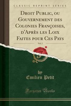 Paperback Droit Public, Ou Gouvernement Des Colonies Fran?oises, d'Apr?s Les Loix Faites Pour Ces Pays, Vol. 2 (Classic Reprint) [French] Book