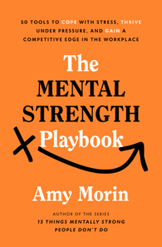 Hardcover The Mental Strength Playbook: 50 Tools to Cope with Stress, Thrive Under Pressure, and Gain a Competitive Edge in the Workplace Book