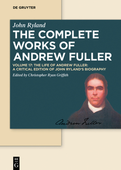 Hardcover The Life of Andrew Fuller: A Critical Edition of John Ryland's Biography Book