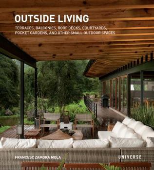 Paperback Outside Living: Terraces, Balconies, Roof Decks, Courtyards, Pocket Gardens, and Other Small Outdoor Spaces Book