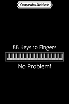 Paperback Composition Notebook: 88 Keys 10 Fingers No Problem Piano Keyboard Journal/Notebook Blank Lined Ruled 6x9 100 Pages Book