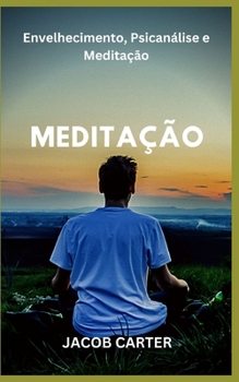 Paperback Meditação: Envelhecimento, Psicanálise e Meditação [Portuguese] Book