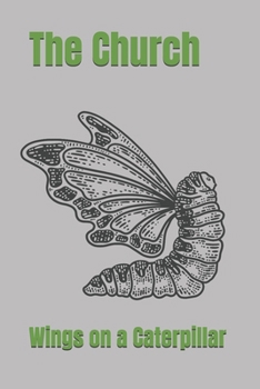 The Church: Wings on a Caterpillar