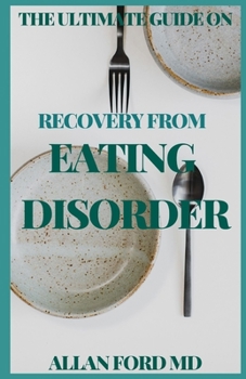 Paperback The Ultimate Guide on Recovery from Eating Disorder: The Complete Guide On Eating Disorder And Different Recovery Method Book