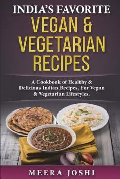 Paperback India's Favorite Vegan & Vegetarian Recipes: A Cookbook of Healthy & Delicious Indian Recipes, For Vegan & Vegetarian Lifestyles. Book