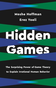 Hardcover Hidden Games: The Surprising Power of Game Theory to Explain Irrational Human Behavior Book