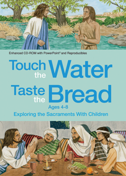 Product Bundle Touch the Water, Taste the Bread Ages 4-8 (CD-Rom): Exploring the Sacraments with Children Book