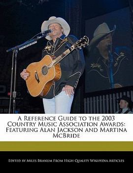 Paperback A Reference Guide to the 2003 Country Music Association Awards: Featuring Alan Jackson and Martina McBride Book