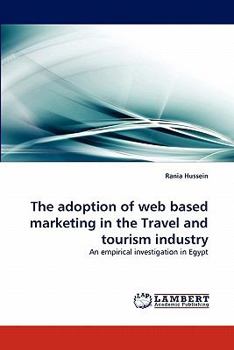 Paperback The adoption of web based marketing in the Travel and tourism industry Book