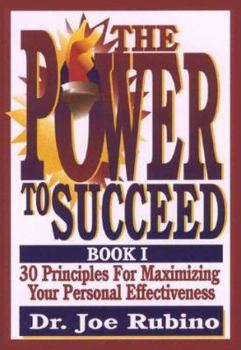 Paperback The Power to Succeed: 30 Principles for Maximizing Your Personal Effectiveness Book