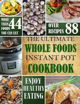 Paperback The Ultimate Whole Foods Instant Pot Cookbook Book