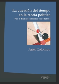 Paperback La cuestión del tiempo en la teoría política: Vol. 1: Planteos clásicos y modernos [Spanish] Book