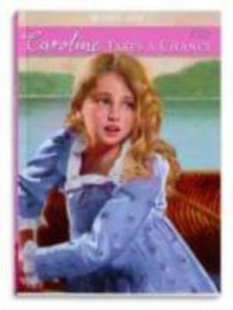 Caroline Takes a Chance - Book #4 of the American Girl: Caroline