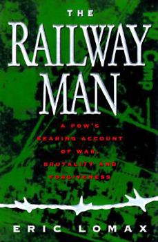 Hardcover The Railway Man: A POW's Searing Account of War, Brutality and Forgiveness Book