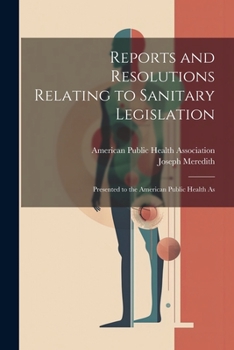Paperback Reports and Resolutions Relating to Sanitary Legislation: Presented to the American Public Health As Book