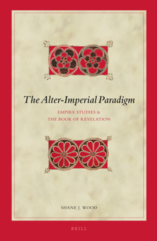 Hardcover The Alter-Imperial Paradigm: Empire Studies & the Book of Revelation Book