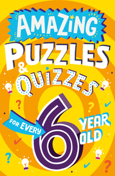 Paperback Amazing Puzzles and Quizzes for Every 6 Year Old Book