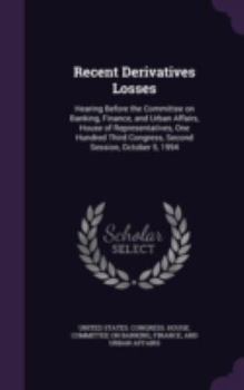 Hardcover Recent Derivatives Losses: Hearing Before the Committee on Banking, Finance, and Urban Affairs, House of Representatives, One Hundred Third Congr Book