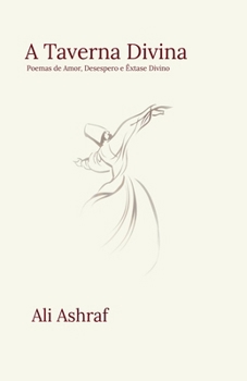 A Taverna Divina: Poemas de Amor, Desespero e Êxtase Divino (Portuguese Edition)