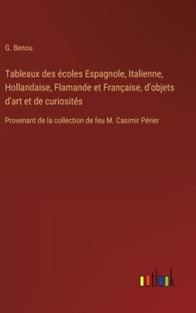Tableaux des écoles Espagnole, Italienne, Hollandaise, Flamande et Française, d'objets d'art et de curiosités: Provenant de la collection de feu M. Casimir Périer (French Edition)
