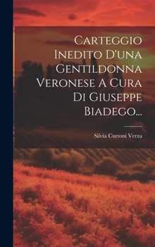 Hardcover Carteggio Inedito D'una Gentildonna Veronese A Cura Di Giuseppe Biadego... [Italian] Book