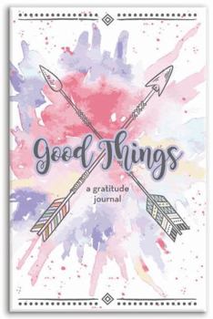 Perfect Paperback Good Things; A Gratitude Journal Book