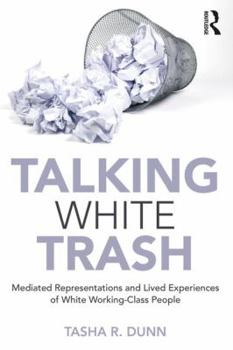 Paperback Talking White Trash: Mediated Representations and Lived Experiences of White Working-Class People Book