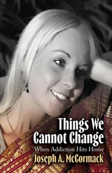 Paperback Things We Cannot Change: When Addiction Hits Home Book