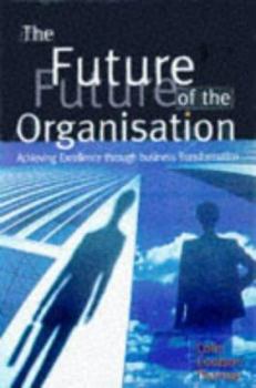 Paperback The Future of the Organization: Achieving Excellence Through Business Transformation Book
